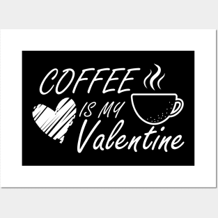 Coffee is my Valentine Posters and Art